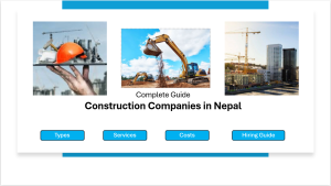 Construction Companies in Nepal: Complete Guide